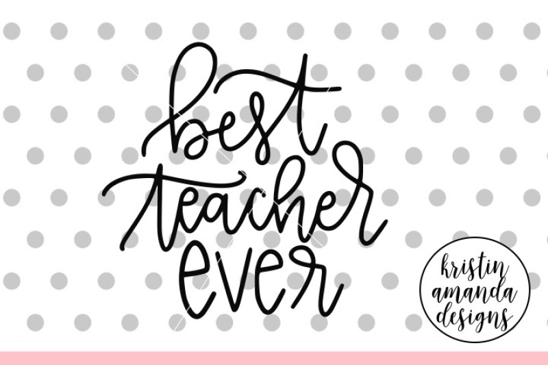 Download Best Teacher Ever Svg Dxf Eps Png Cut File Cricut Silhouette By Kristin Amanda Designs Svg Cut Files Thehungryjpeg Com