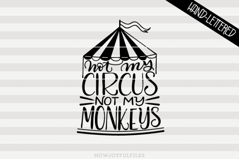 Not My Circus Not My Monkeys Hand Drawn Lettered Cut File By Howjoyful Files Thehungryjpeg Com