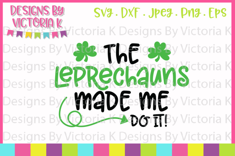 Free St Patrick S Day Svg The Leprechauns Made Me Do It Svg Dxf Svg Free Svg Files Adoptions