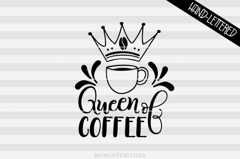 Download Queen Of Coffee Svg Dxf Pdf Files Hand Drawn Lettered Cut File By Howjoyful Files Thehungryjpeg Com