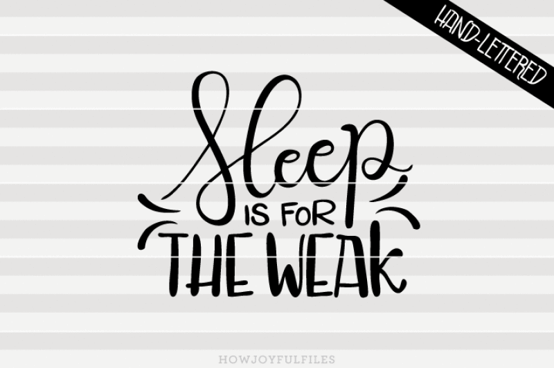 Sleep is for the weak - SVG - DXF - PDF - hand drawn lettered cut file ...