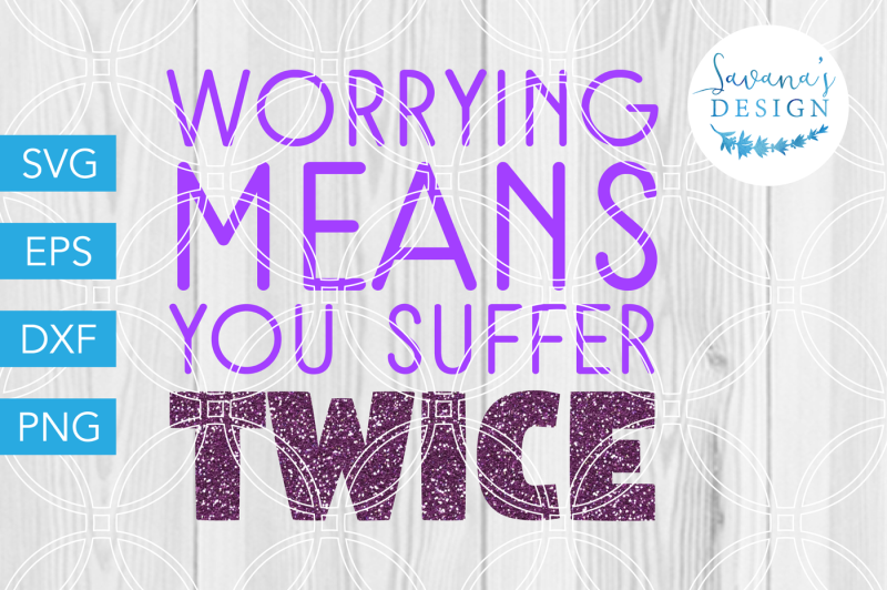 Download Free Worrying Means You Suffer Twice Svg Worry Svg Worrying Svg Dxf Crafter File