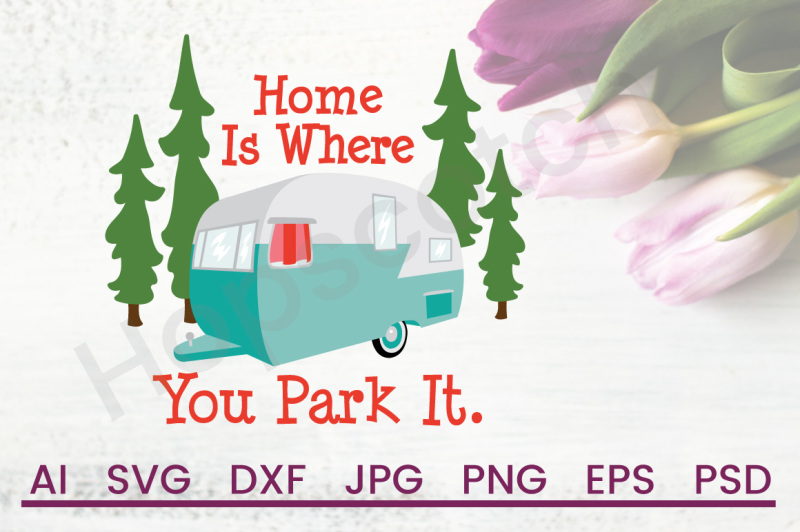 Download Free Free Camper Svg Home Svg Home Is Where You Park It Dxf Cuttable File Crafter File PSD Mockup Template
