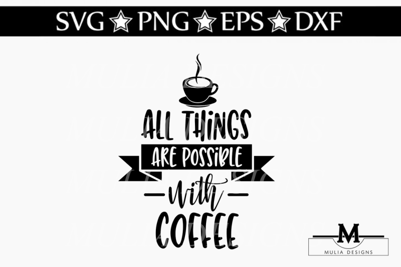 Download Free All Things Are Possible With Coffee Svg Crafter File