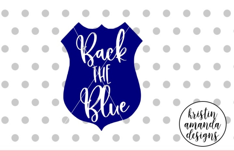 Back The Blue Police Svg Dxf Eps Png Cut File Cricut Silhouette By Kristin Amanda Designs Svg Cut Files Thehungryjpeg Com