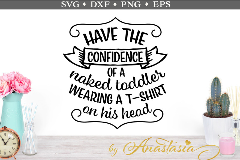 Download Free Have The Confidence Of A Naked Toddler Svg Cut File Crafter File