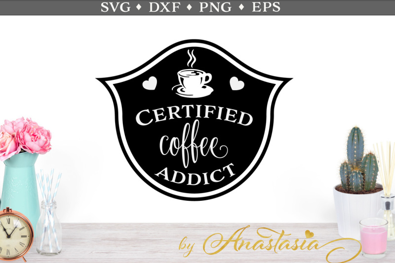 Download Free Certified Coffee Addict Svg Cut File Crafter File All Free Svg Cut Files