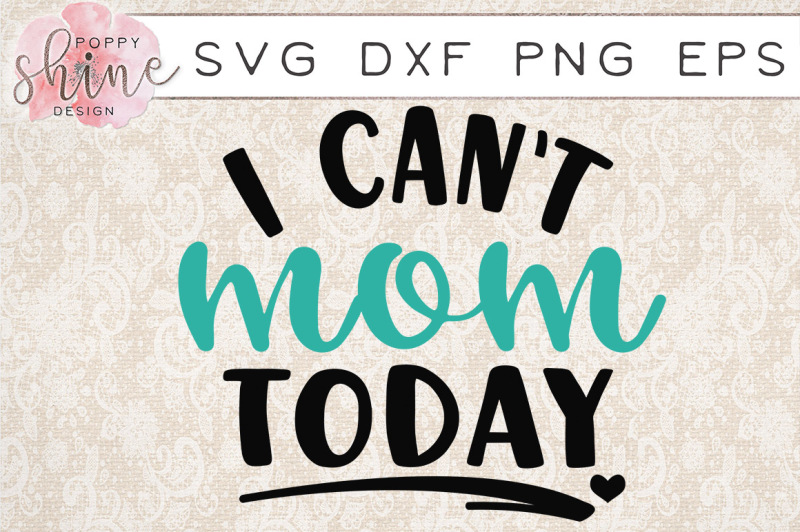 Download Free I Can'T Mom Today Svg Png Eps Dxf Cutting Files Crafter File