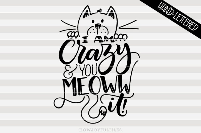 Download Free I Am Crazy And You Meoww It Crazy Cat Lady Hand Lettered Cut File Crafter File Free Svg Cut Files Dxf Png PSD Mockup Templates