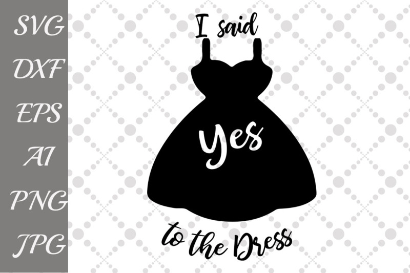 Free I Said Yes To The Dress Svg Crafter File The Best Site Free Svg Files For Cricut Silhouette Free Cricut Images