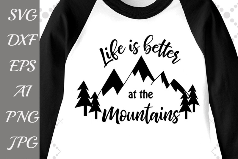 Download Life Is Better At The Mountains Design Free Svg File Vector