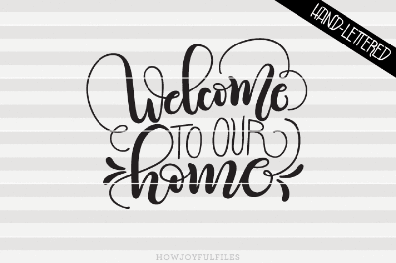 Download Welcome to our home - SVG - PDF - DXF - hand drawn lettered cut file By HowJoyful Files ...