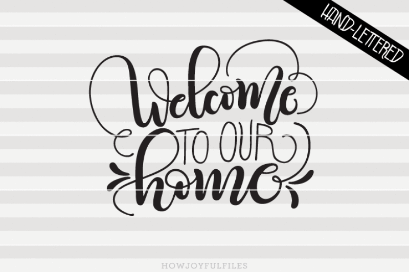 Welcome To Our Home Svg Pdf Dxf Hand Drawn Lettered Cut File By Howjoyful Files Thehungryjpeg Com