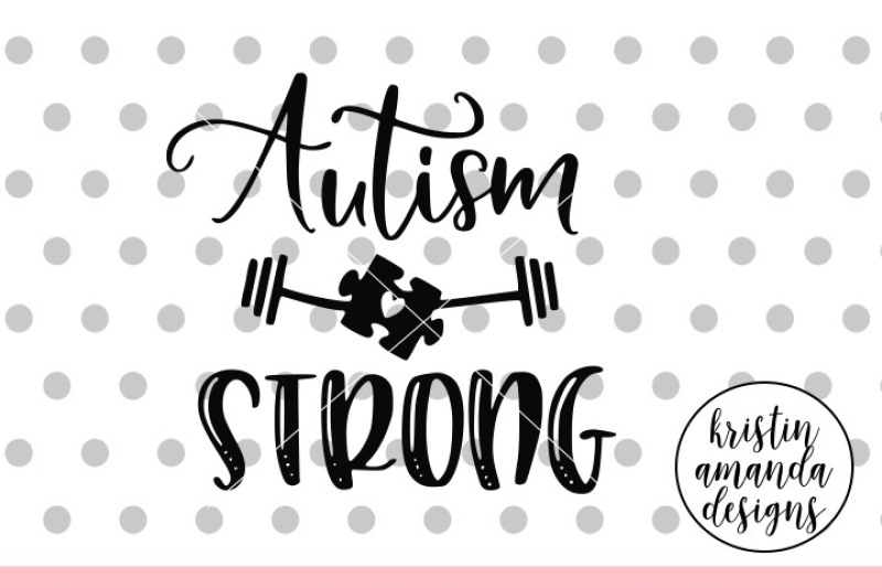 Free Autism Strong Svg Dxf Eps Png Cut File Cricut Silhouette Crafter File All Free Svg Cut Files For Cricut Silhouette