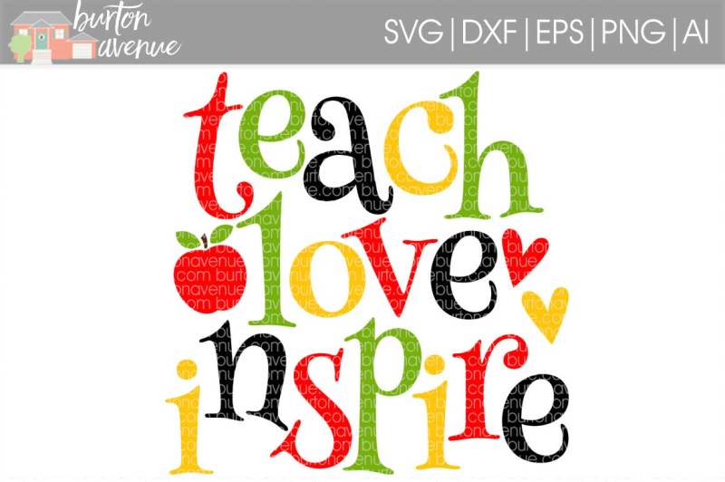 Teach Love Inspire SVG Cut File • Cricut • Silhouette By Burton Avenue ...