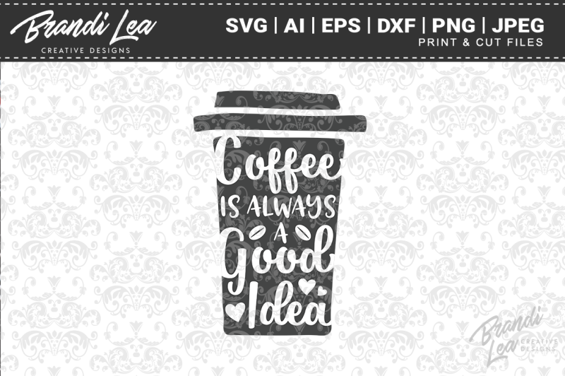 Free Free 349 Coffee Is Always A Good Idea Svg Free SVG PNG EPS DXF File