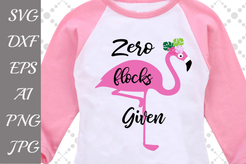 Free Zero Flocks Given Svg Flamingo Svg Pink Flamingo Svg Crafter File Free Silhouette Svg File Design Resource