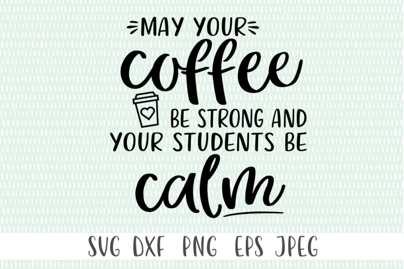 Download May Your Coffee Be Strong And Your Students Be Calm By Cut Crazy Co | TheHungryJPEG.com