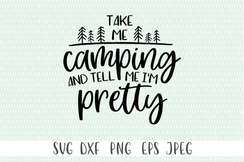 Download Free Take Me Camping And Tell Me I'M Pretty Crafter File