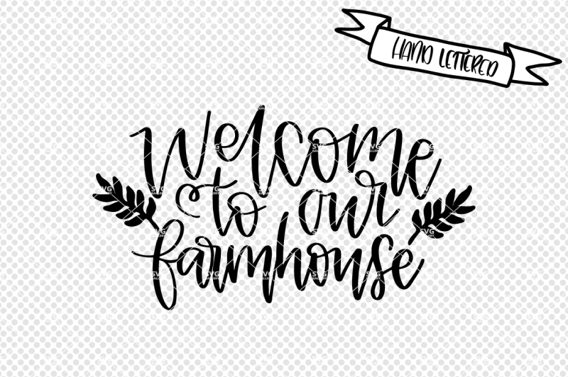 Free Welcome To Our Farmhouse Svg Cut File Farmhouse Decor Svg Crafter File Download Svg Cut Files