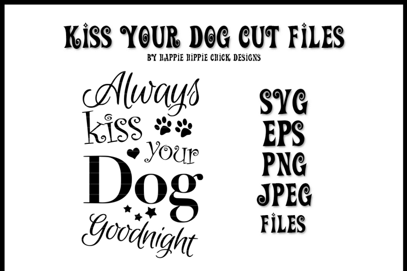 Always Kiss Your Dog Goodnight Svg Eps Png Jpeg Design 5850 Best Free Svg Cut Files