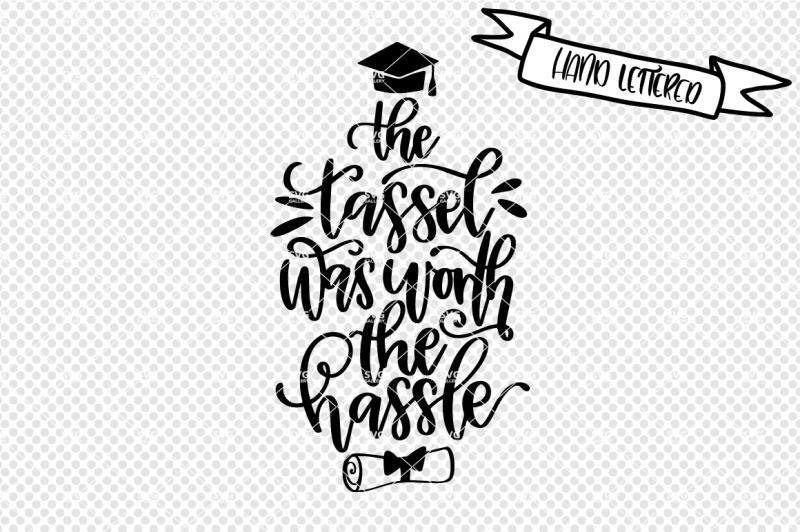 Download Free The Tassel Was Worth The Hassle Svg Graduation Svg Download Free Svg Files Creative Fabrica SVG DXF Cut File