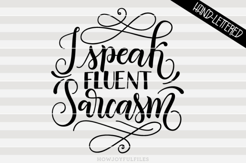 Download Free I speak fluent sarcasm - hand drawn lettered cut file ...