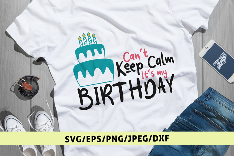 Download Free Can T Keep Calm It S My Birthday Svg Cut File Crafter File Download Free Svg Cut Files Cricut Silhouette Design