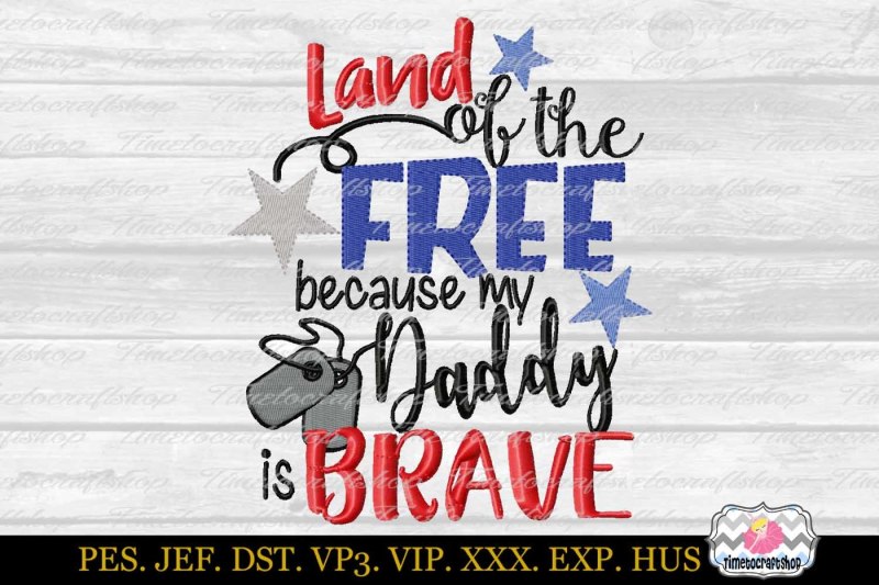 Download Free Land Of The Free Because My Daddy Is Brave Embroidery Design Crafter File Free Svg Best Cut Files