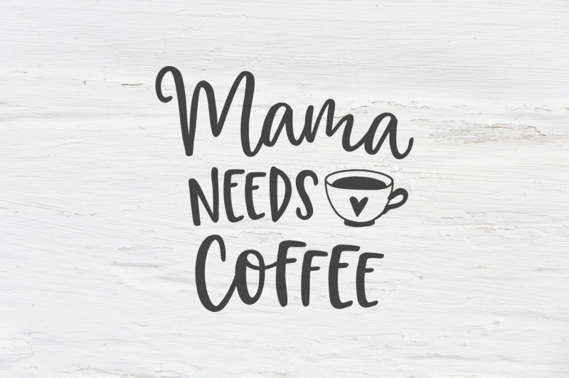 Download Mama Needs Coffee Svg Eps Png Dxf By Tabita S Shop Thehungryjpeg Com