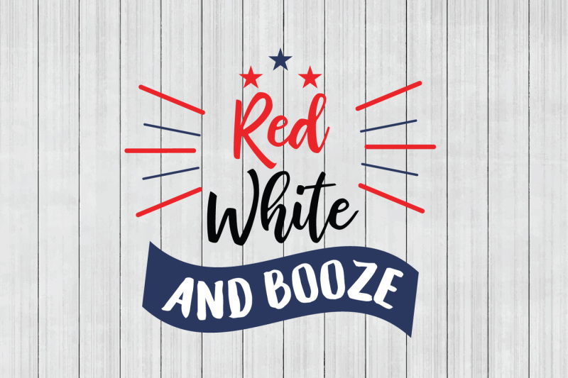 Free Red White And Booze Svg Fourth Of July Svg Cuttable File Svg Free Svg Cut Files