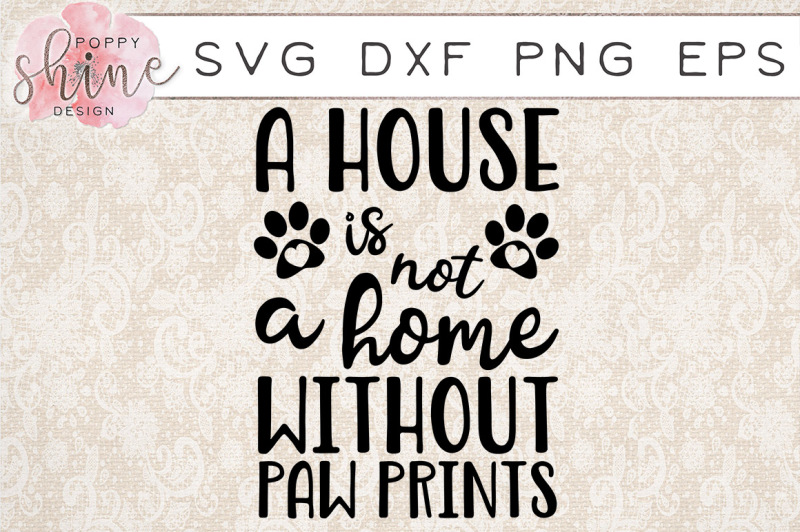 Free A House Is Not A Home Without Paw Prints Svg Png Eps Dxf Cutting File Crafter File Free Svg Files For Silhouette