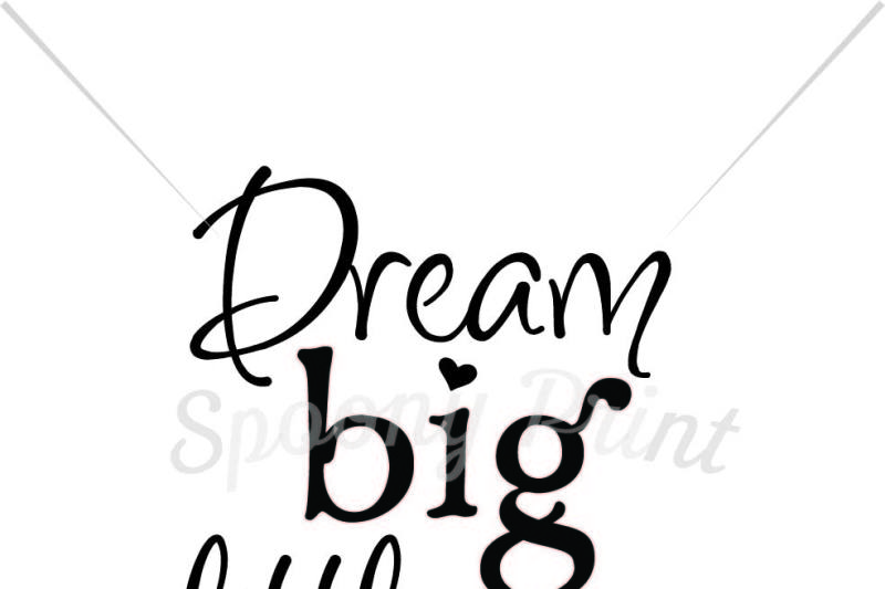 Free Free 253 Free Printable Dream Big Little One Svg SVG PNG EPS DXF File