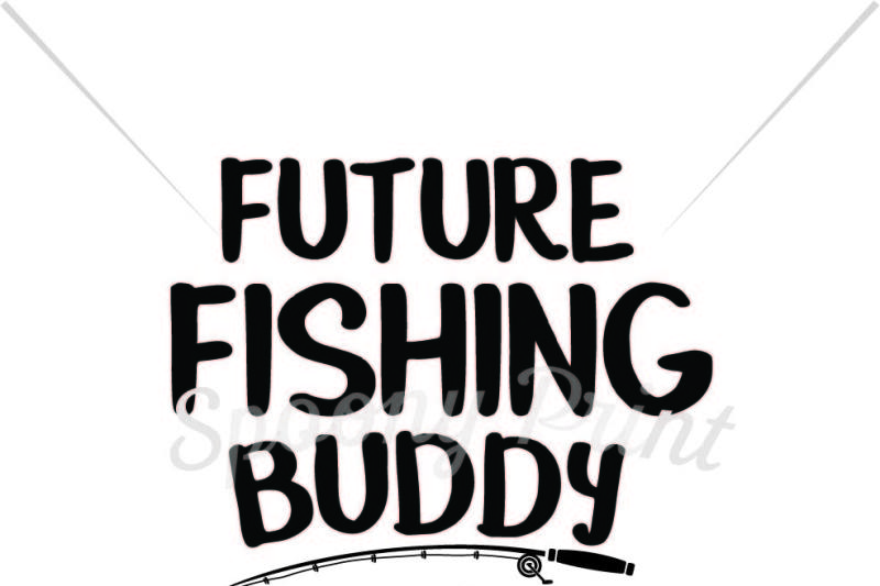 Download Free Future Fishing Buddy Printable Crafter File Free Svg Files Quotes