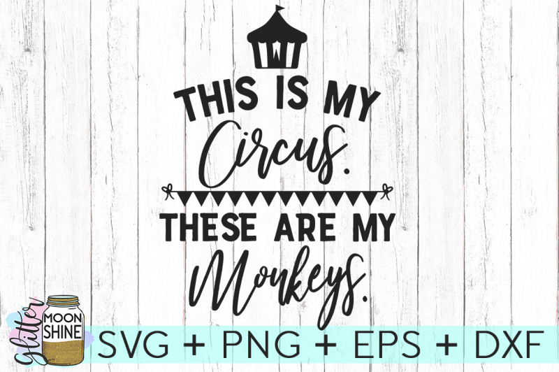 Free This Is My Circus These Are My Monkeys Svg Dxf Png Eps Cutting Files Crafter File Download Free Svg Files Available In Multiple Formats