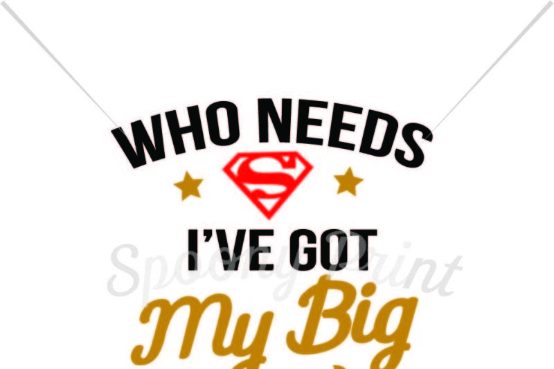 Download Free Free Who Needs Superman I Ve Got My Big Brother Printable Crafter File PSD Mockup Template