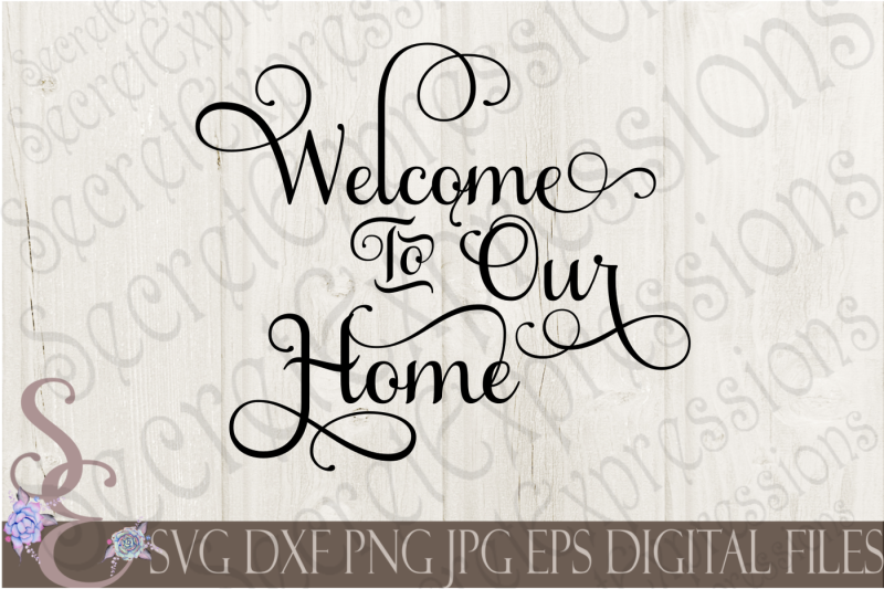 Download Free Welcome To Our Home Svg Crafter File
