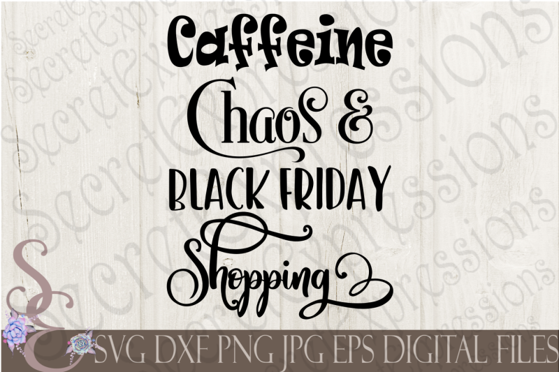 Download Free Caffeine Chaos & Black Friday Shopping Svg Crafter File