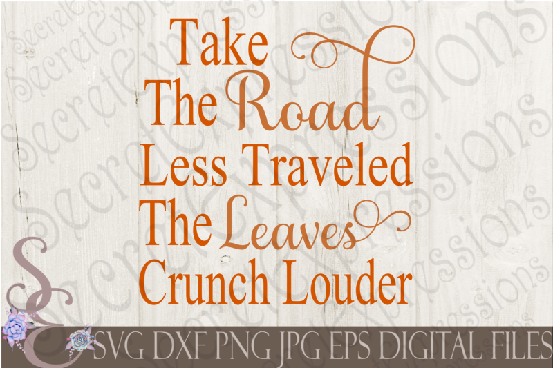 Download Free Take The Road Less Traveled The Leaves Crunch Louder Svg Crafter File