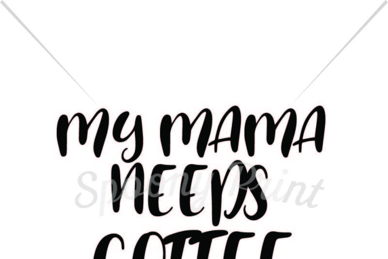 Download Free My Mama Needs Coffee Printable Svg Free Download Svg Files Love