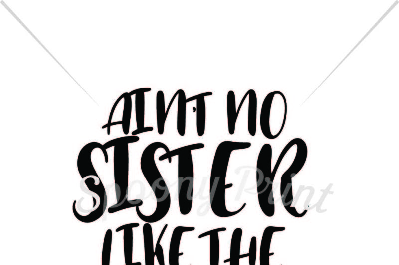 Download Free Ain T No Sister Like The One I Got Printable PSD Mockup Template