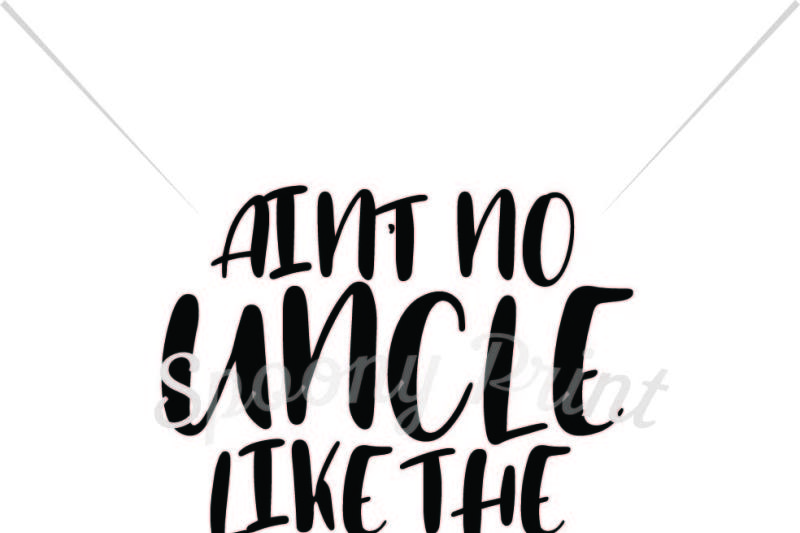 Free Ain T No Uncle Like The One I Got Printable Crafter File Free Cut Files Svg Dxf Eps And Png Files