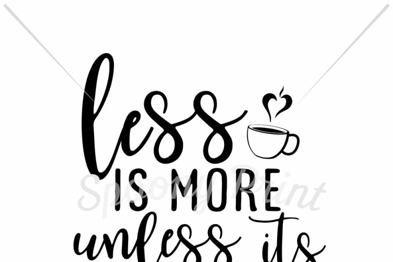 Less Us More Unless Its Coffee Printable Design Free Graduation Svg Cut Files