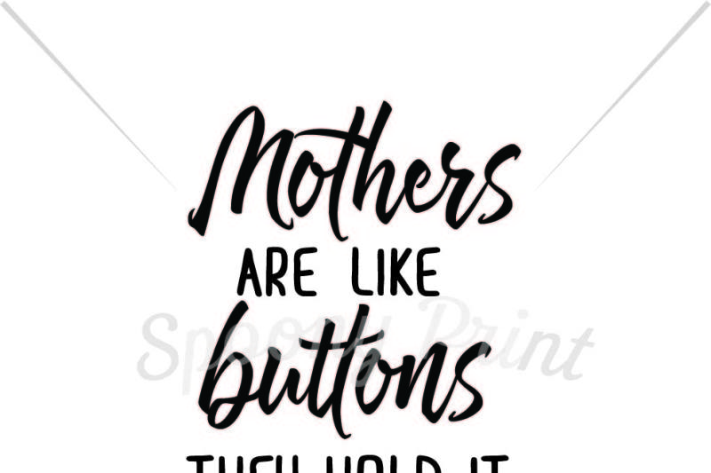 Free Mothers are like buttons they hold it all together ...