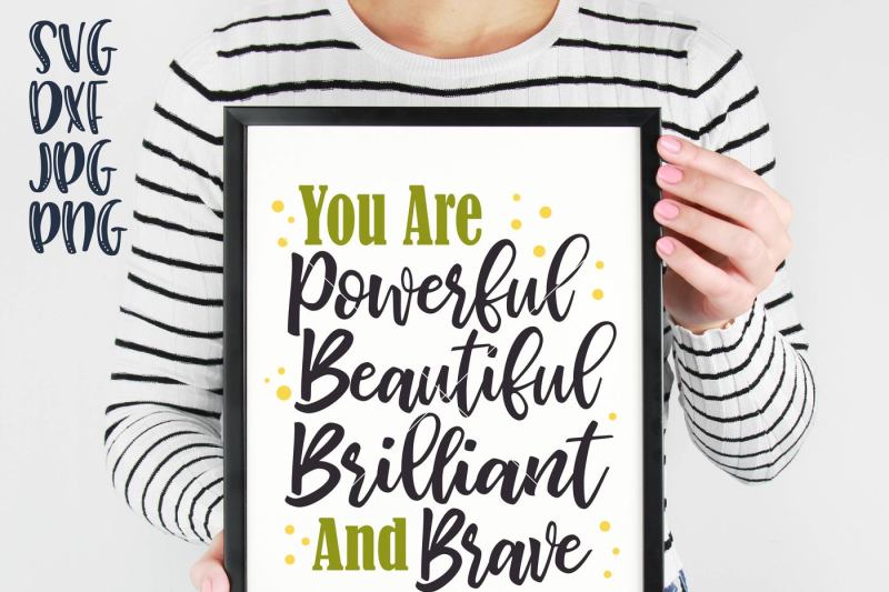 Free You Are Powerful Beautiful Brilliant And Brave Svg File Brave Svg Download Svg Files Friendship