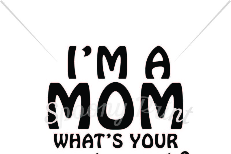 Free I M A Mom What S Your Superpower Svg Free Craft Cut File Images