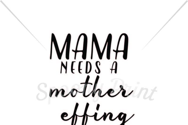 Download Free Mama Needs A Mother Effing Crafter File
