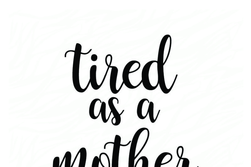 Free Tired As A Mother Crafter File Best Svg Cut Files Download