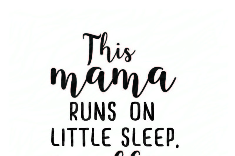 Download Free This Mama Runs On Little Coffee Svg Free Funny Svg Quotes