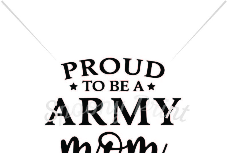 Download Proud To Be Army Mom By Spoonyprint Thehungryjpeg Com